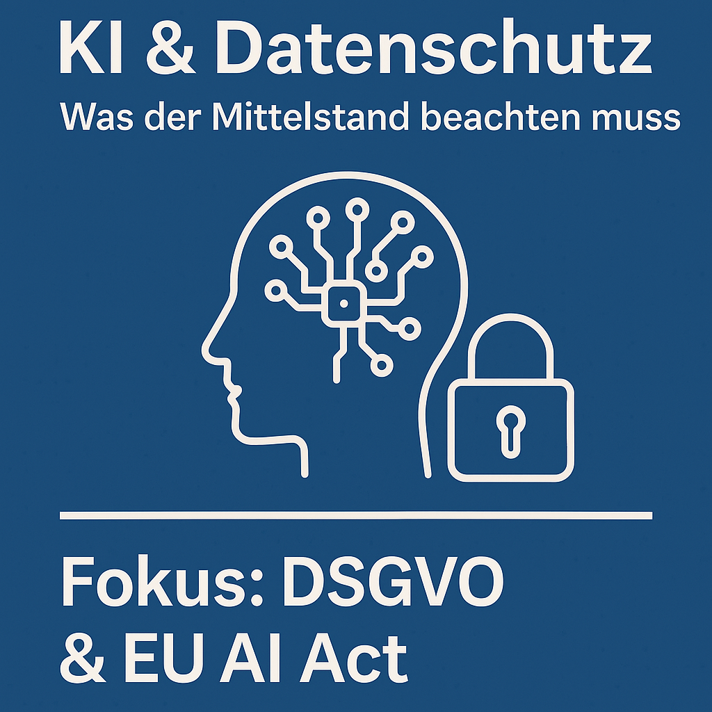 KI & Datenschutz - Was der Mittelstand beachten muss: DSGVO & EU AI Act